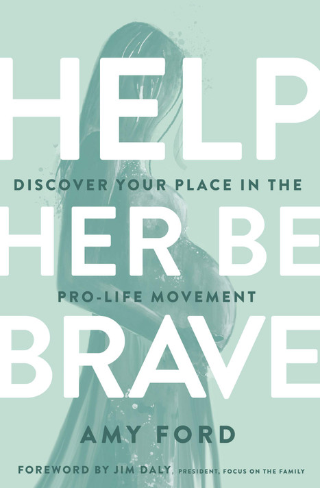 Help Her Be Brave: Discover Your Place in the Pro-Life Movement Help Her Be Brave: Discover Your Place in the Pro-Life Movement
