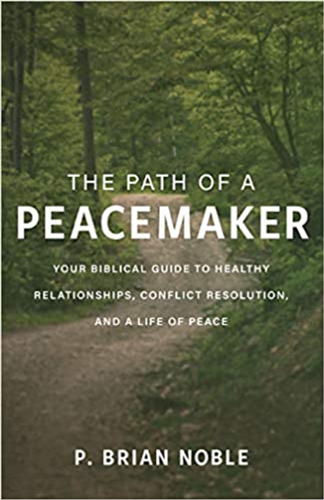 The Path of a Peacemaker: Your Biblical Guide to Healthy Relationships, Conflict Resolution, and a Life of Peace The Path of a Peacemaker: Your Biblical Guide to Healthy Relationships, Conflict Resolution, and a Life of Peace