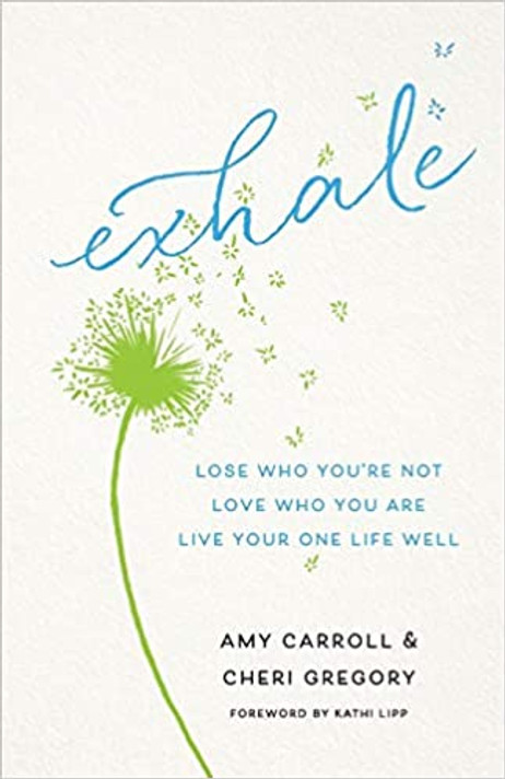 Exhale: Lose Who You're Not, Love Who You Are, Live Your One Life Well Exhale: Lose Who You're Not, Love Who You Are, Live Your One Life Well