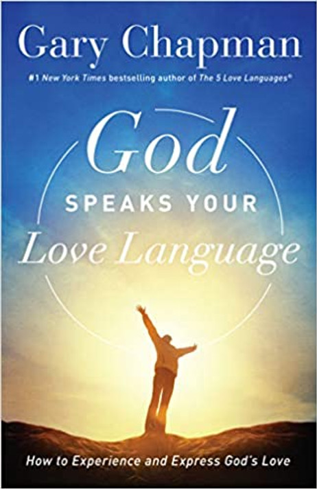 God Speaks Your Love Language: How to Experience and Express God's Love God Speaks Your Love Language: How to Experience and Express God's Love