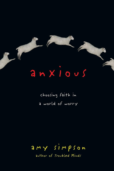 Anxious: Choosing Faith in a World of Worry Anxious: Choosing Faith in a World of Worry