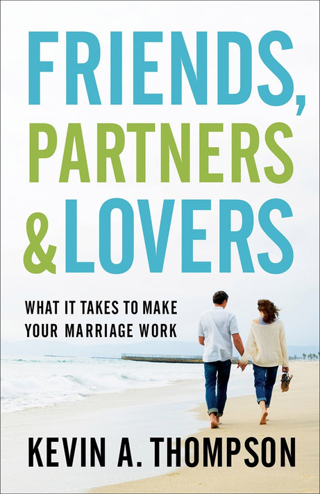 Friends, Partners, and Lovers: What It Takes to Make Your Marriage Work Friends, Partners, and Lovers: What It Takes to Make Your Marriage Work
