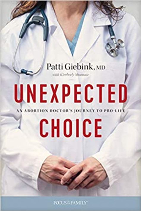 Unexpected Choice: An Abortion Doctor’s Journey to Pro-Life Unexpected Choice: An Abortion Doctor’s Journey to Pro-Life