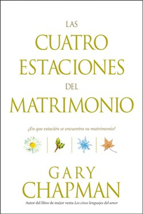 Las Cuatro Estaciones del Matrimonio: ?en Qu? Estaci?n Se Encuentra Su Matrimonio? Las Cuatro Estaciones del Matrimonio: ?en Qu? Estaci?n Se Encuentra Su Matrimonio?