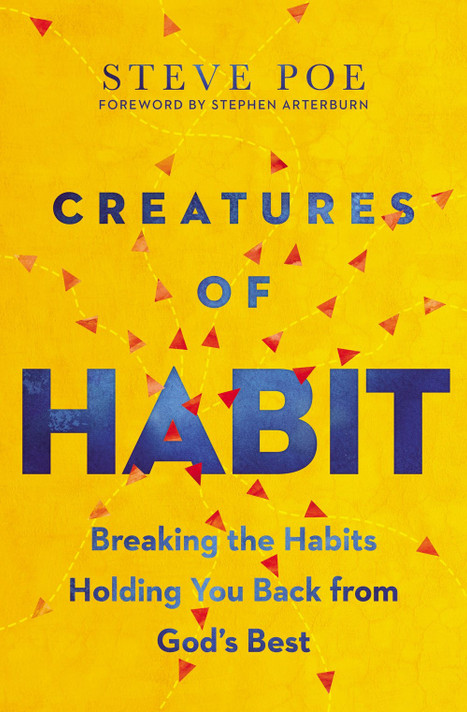 Creatures of Habit: Breaking the Habits Holding You Back from God's Best Creatures of Habit: Breaking the Habits Holding You Back from God's Best