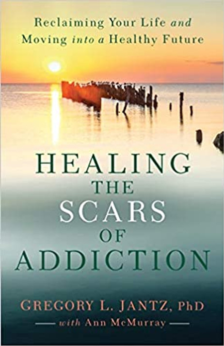 Healing the Scars of Addiction: Reclaiming Your Life and Moving Into a Healthy Future Healing the Scars of Addiction: Reclaiming Your Life and Moving Into a Healthy Future