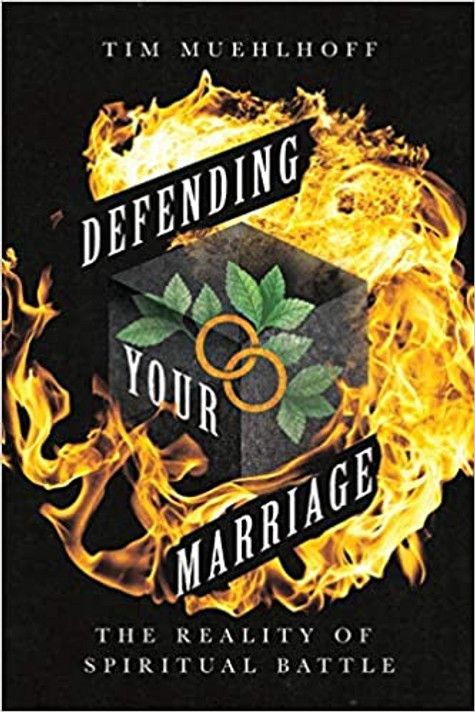 Defending Your Marriage: The Reality of Spiritual Battle Defending Your Marriage: The Reality of Spiritual Battle