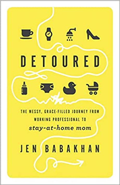 Detoured: The Messy, Grace-Filled Journey from Working Professional to Stay-At-Home Mom Detoured: The Messy, Grace-Filled Journey from Working Professional to Stay-At-Home Mom