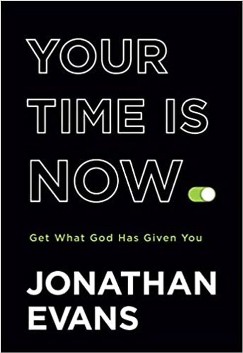 Your Time Is Now: Get What God Has Given You Your Time Is Now: Get What God Has Given You