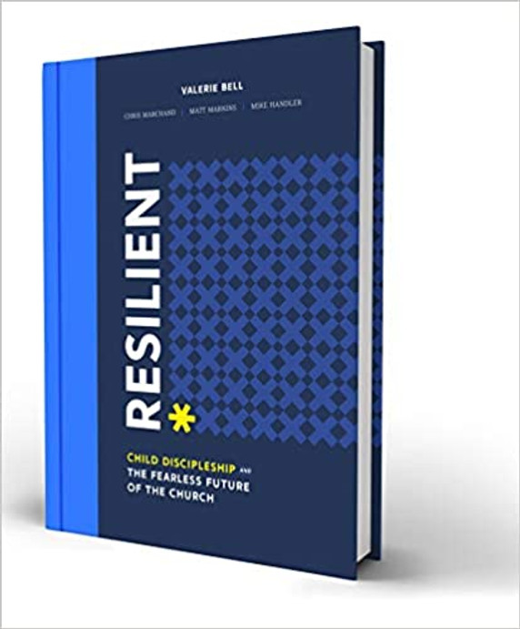 Resilient: Child Discipleship and the Fearless Future of the Church Resilient: Child Discipleship and the Fearless Future of the Church