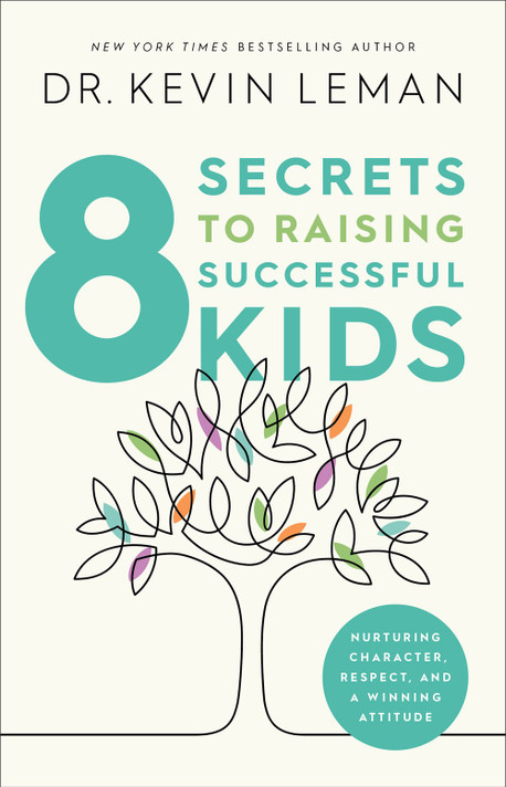 8 Secrets to Raising Successful Kids: Nurturing Character, Respect, and a Winning Attitude 8 Secrets to Raising Successful Kids: Nurturing Character, Respect, and a Winning Attitude
