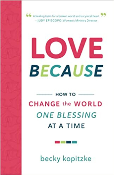 Love Because: How to Change the World One Blessing at a Time Love Because: How to Change the World One Blessing at a Time