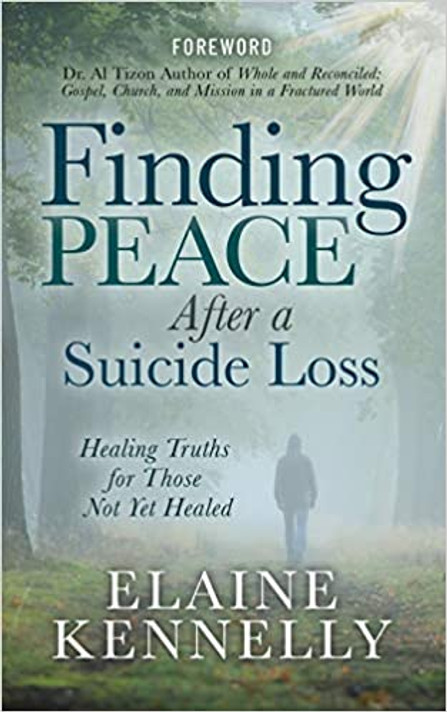 Finding Peace After a Suicide Loss: Healing Truths for Those Not Yet Healed Finding Peace After a Suicide Loss: Healing Truths for Those Not Yet Healed