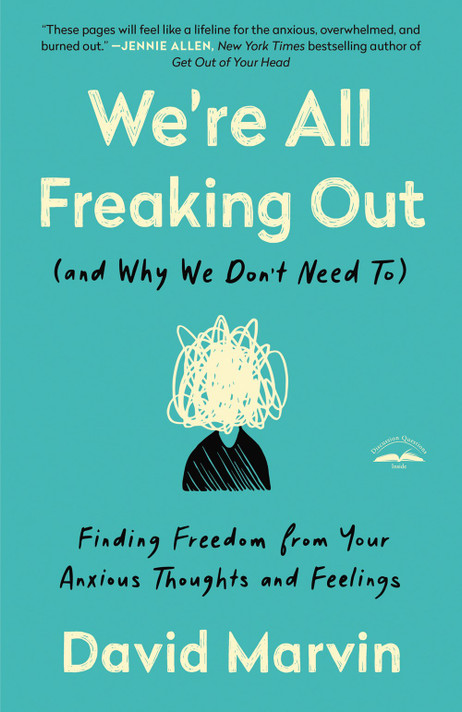 We're All Freaking Out (and Why We Don't Need To): Finding Freedom from Your Anxious Thoughts and Feelings We're All Freaking Out (and Why We Don't Need To): Finding Freedom from Your Anxious Thoughts and Feelings