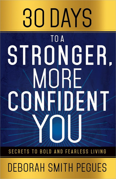 30 Days to a Stronger, More Confident You: Secrets to Bold and Fearless Living 30 Days to a Stronger, More Confident You: Secrets to Bold and Fearless Living
