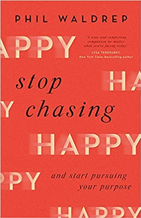 Stop Chasing Happy: And Start Pursuing Your Purpose Stop Chasing Happy: And Start Pursuing Your Purpose