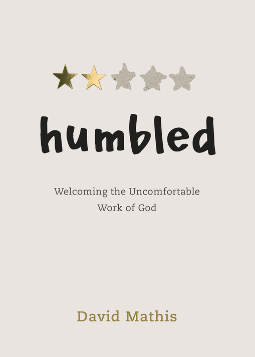 Humbled: Welcoming the Uncomfortable Work of God Humbled: Welcoming the Uncomfortable Work of God