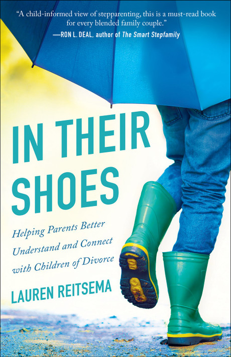 In Their Shoes: Helping Parents Better Understand and Connect with Children of Divorce In Their Shoes: Helping Parents Better Understand and Connect with Children of Divorce
