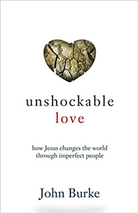 Unshockable Love: How Jesus Changes the World Through Imperfect People Unshockable Love: How Jesus Changes the World Through Imperfect People