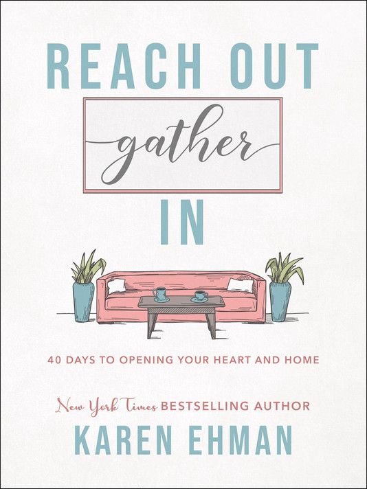 Reach Out, Gather in: 40 Days to Opening Your Heart and Home Reach Out, Gather in: 40 Days to Opening Your Heart and Home