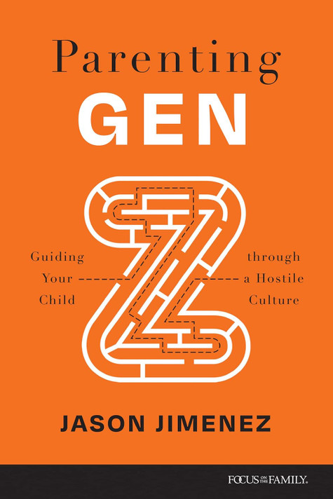 Parenting Gen Z: Guiding Your Child Through a Hostile Culture Parenting Gen Z: Guiding Your Child Through a Hostile Culture