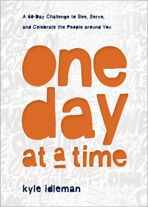 One Day at a Time: A 60-Day Challenge to See, Serve, and Celebrate the People Around You One Day at a Time: A 60-Day Challenge to See, Serve, and Celebrate the People Around You