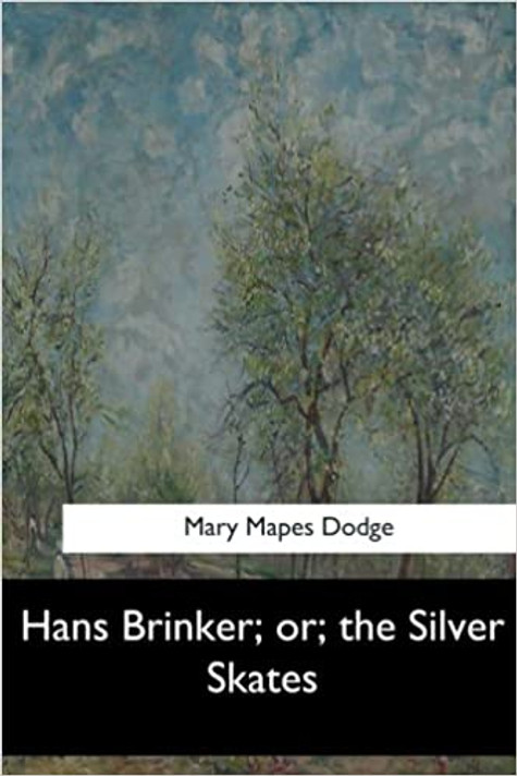 Hans Brinker; or, the Silver Skates Hans Brinker; or, the Silver Skates