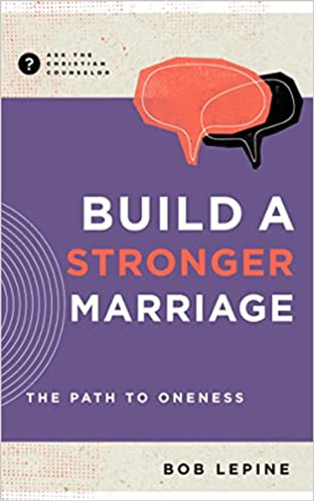 Build a Stronger Marriage: The Path to Oneness (Ask the Christian Counselor) Build a Stronger Marriage: The Path to Oneness (Ask the Christian Counselor)
