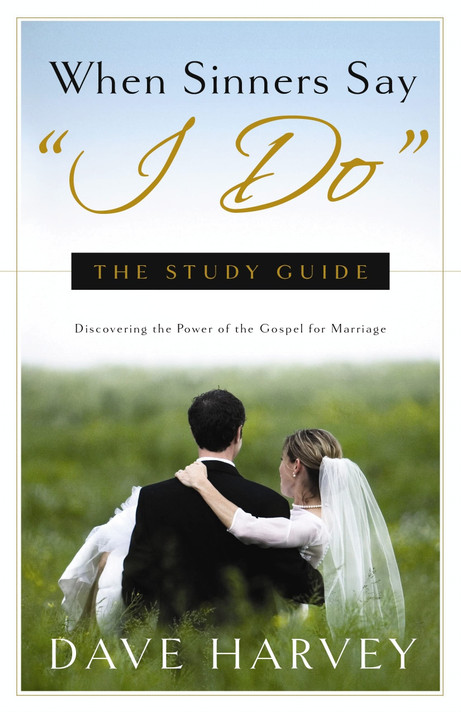 When Sinners Say "I Do": The Study Guide When Sinners Say "I Do": The Study Guide