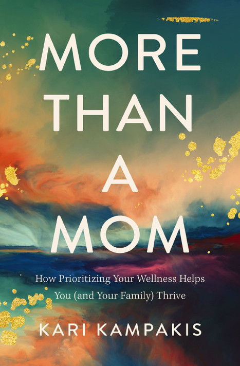 More Than a Mom: How Prioritizing Your Wellness Helps You (and Your Family) Thrive More Than a Mom: How Prioritizing Your Wellness Helps You (and Your Family) Thrive