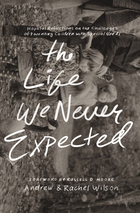 The Life We Never Expected: Hopeful Reflections on the Challenges of Parenting Children with Special Needs The Life We Never Expected: Hopeful Reflections on the Challenges of Parenting Children with Special Needs