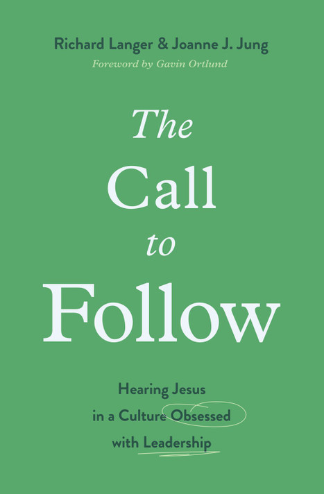 The Call to Follow: Hearing Jesus in a Culture Obsessed with Leadership The Call to Follow: Hearing Jesus in a Culture Obsessed with Leadership