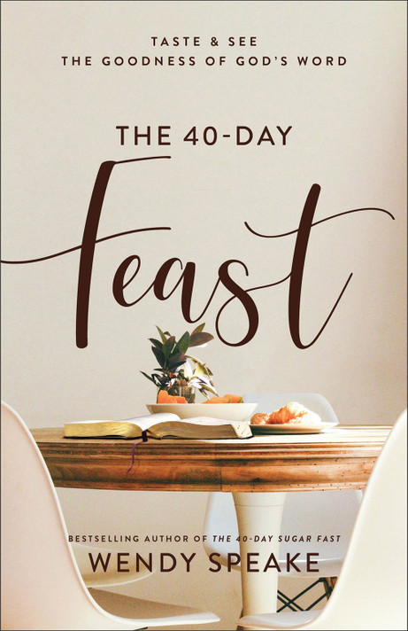 The 40-Day Feast: Taste and See the Goodness of God's Word The 40-Day Feast: Taste and See the Goodness of God's Word