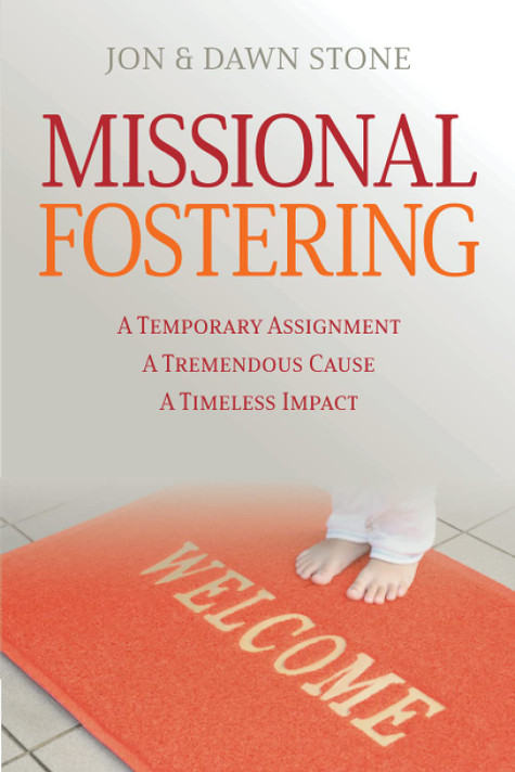 Missional Fostering: A Temporary Assignment, A Tremendous Cause, A Timeless Impact Missional Fostering: A Temporary Assignment, A Tremendous Cause, A Timeless Impact
