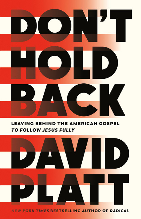 Don't Hold Back: Leaving Behind the American Gospel to Follow Jesus Fully Don't Hold Back: Leaving Behind the American Gospel to Follow Jesus Fully