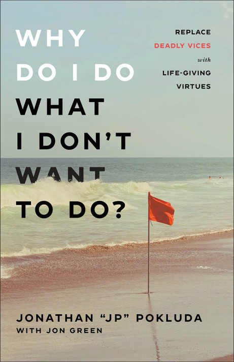 Why Do I Do What I Don't Want to Do?: Replace Deadly Vices with Life-Giving Virtues Why Do I Do What I Don't Want to Do?: Replace Deadly Vices with Life-Giving Virtues