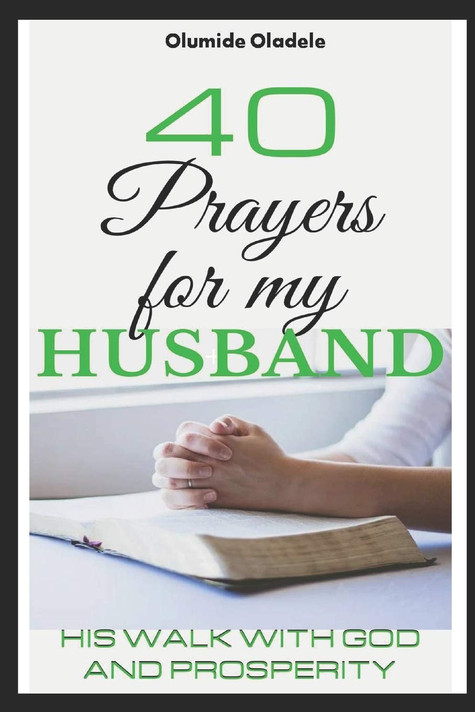 40 Prayers for My Husband: His Walk with God and Prosperity 40 Prayers for My Husband: His Walk with God and Prosperity