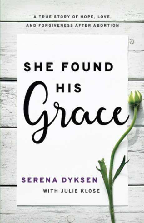 She Found His Grace: A True Story of Hope, Love, and Forgiveness After Abortion She Found His Grace: A True Story of Hope, Love, and Forgiveness After Abortion