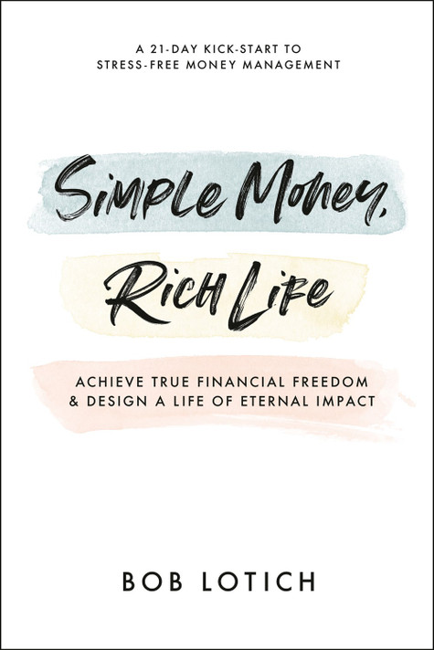 Simple Money, Rich Life: Achieve True Financial Freedom and Design a Life of Eternal Impact Simple Money, Rich Life: Achieve True Financial Freedom and Design a Life of Eternal Impact