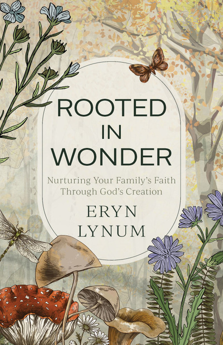 Rooted in Wonder: Nurturing Your Family's Faith Through God's Creation Rooted in Wonder: Nurturing Your Family's Faith Through God's Creation