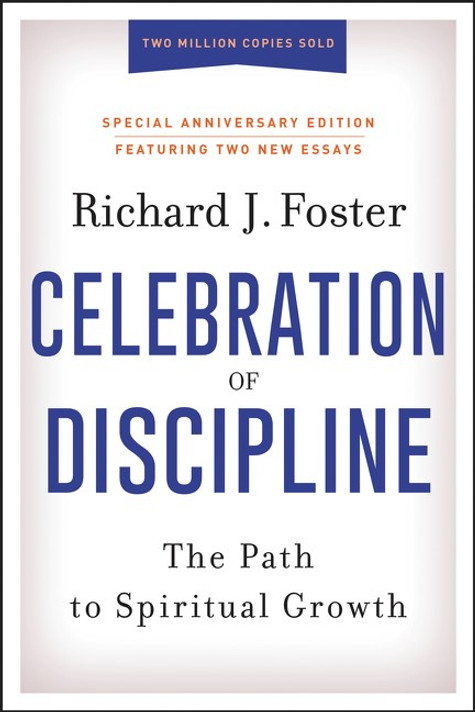 Celebration of Discipline, Special Anniversary Edition: The Path to Spiritual Growth Celebration of Discipline, Special Anniversary Edition: The Path to Spiritual Growth