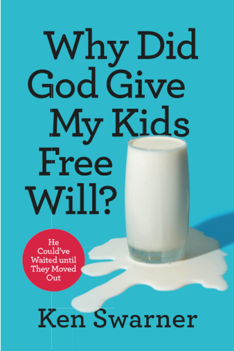 Why Did God Give My Kids Free Will?: He Could've Waited Until They Moved Out Why Did God Give My Kids Free Will?: He Could've Waited Until They Moved Out