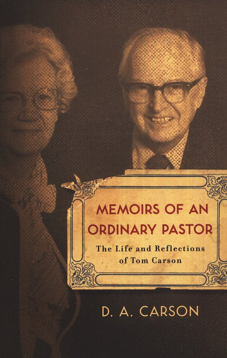 Memoirs of an Ordinary Pastor: The Life and Reflections of Tom Carson Memoirs of an Ordinary Pastor: The Life and Reflections of Tom Carson