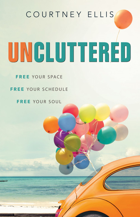 Uncluttered: Free Your Space, Free Your Schedule, Free Your Soul Uncluttered: Free Your Space, Free Your Schedule, Free Your Soul