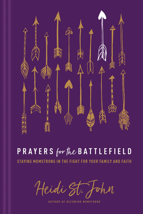 Prayers for the Battlefield: Staying Momstrong in the Fight for Your Family and Faith Prayers for the Battlefield: Staying Momstrong in the Fight for Your Family and Faith