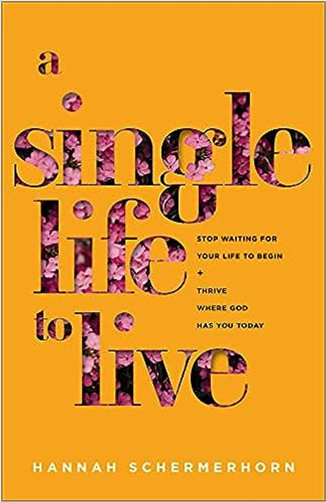 A Single Life to Live: Stop Waiting for Your Life to Begin and Thrive Where God Has You Today A Single Life to Live: Stop Waiting for Your Life to Begin and Thrive Where God Has You Today