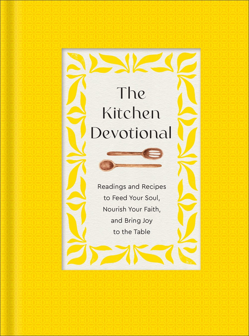 The Kitchen Devotional Readings and Recipes to Feed Your Soul, Nourish