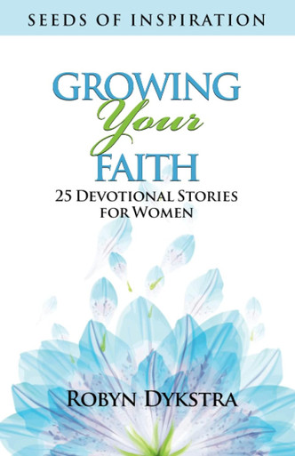 Growing Your Faith by Robyn Dykstra