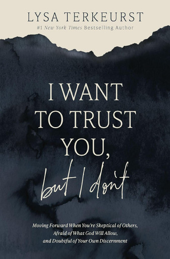 I Want to Trust You, But I Don't by Lysa TerKeurst