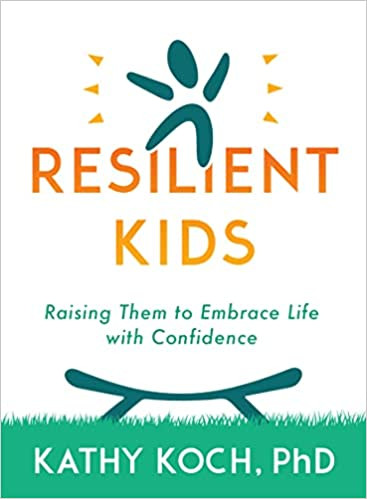 Resilient Kids by Kathy Koch, PHD